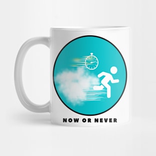 NOW OR NEVER Mug